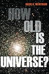 How Old Is the Universe? How Old Is the Universe?