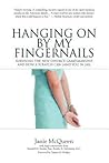 Hanging On By My Fingernails by Janie McQueen