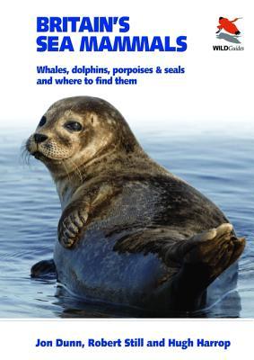 Britain's Sea Mammals: Whales, Dolphins, Porpoises, and Seals and Where to Find Them (WILDGuides of Britain & Europe)