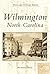 Wilmington, North Carolina (Postcard History Series)