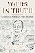 Yours in Truth: A Personal Portrait of Ben Bradlee, Journalism's Legendary Editor