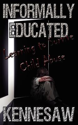 Informally Educated: A True Tale of Child Abuse, Survival and Murder