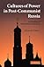 Cultures of Power in Post-Communist Russia: An Analysis of Elite Political Discourse