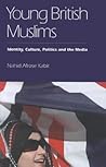 Young British Muslims: Identity, Culture, Politics and the Media