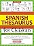 Spanish Thesaurus for Children: Libro de Sinonimos y Antonimos