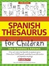 Spanish Thesaurus for Children: Libro de Sinonimos y Antonimos Spanish Thesaurus for Children: Libro de Sinonimos y Antonimos