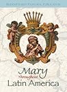 Mary Throughout Latin America (Redemptorist Pastoral Publication) Mary Throughout Latin America (Redemptorist Pastoral Publication)
