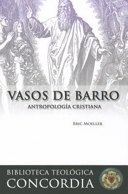 Vasos de Barro / Jars of Clay: La Antropolog? Cristiana / Christian Anthropology (Concordia Theological Library) (Spanish Edition)