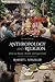 Anthropology and Religion: What We Know, Think, and Question