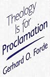 Theology Is for Proclamation by Gerhard O. Forde