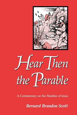 Hear Then the Parable: A Commentary on the Parables of Jesus (Paperback)
