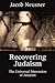 Recovering Judaism: The Universal Dimension of Judaism