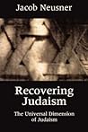 Recovering Judaism: The Universal Dimension of Judaism