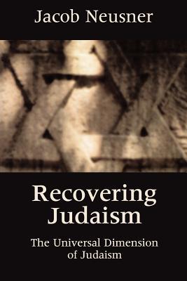 Recovering Judaism: The Universal Dimension of Judaism (Paperback)