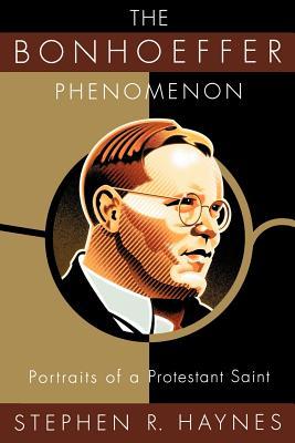The Bonhoeffer Phenomenon: Portraits of a Protestant Saint