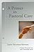 A Primer In Pastoral Care: ...