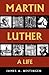 Martin Luther: A Life