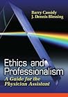 Ethics and Professionalism: A Guide for the Physician Assistant Ethics and Professionalism: A Guide for the Physician Assistant