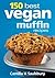 150 Best Vegan Muffin Recipes