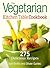The Vegetarian Kitchen Table Cookbook: 275 Delicious Recipes