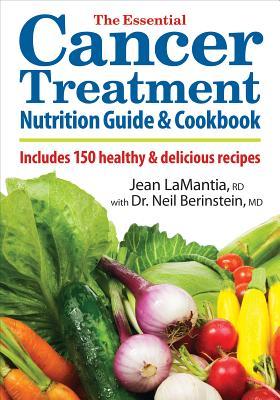 The Essential Cancer Treatment Nutrition Guide and Cookbook: Includes 150 Healthy and Delicious Recipes