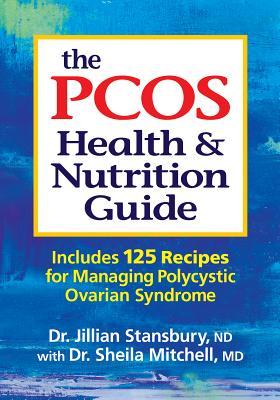 The PCOS Health and Nutrition Guide: Includes 125 Recipes for Managing Polycystic Ovarian Syndrome (Paperback)