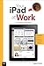 Your Ipad at Work: Covers Ios 5.1 on Ipad, Ipad2 and Ipad 3rd Generation