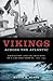 Vikings across the Atlantic: Emigration and the Building of a Greater Norway, 1860-1945