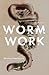 Worm Work: Recasting Romant...