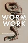 Worm Work by Janelle A. Schwartz