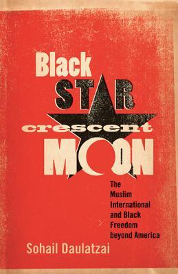 Black Star, Crescent Moon: The Muslim International and Black Freedom beyond America (Paperback)