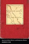 The Red Land to the South: American Indian Writers and Indigenous Mexico (Indigenous Americas)