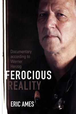 Ferocious Reality: Documentary according to Werner Herzog (Volume 27) (Visible Evidence)