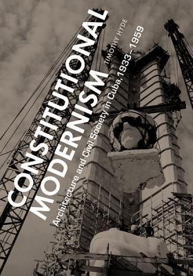 Constitutional Modernism: Architecture and Civil Society in Cuba, 1933-1959 (Paperback)