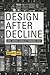 Design After Decline by Brent D. Ryan
