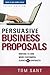 Persuasive Business Proposals by Tom Sant