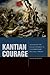 Kantian Courage: Advancing the Enlightenment in Contemporary Political Theory