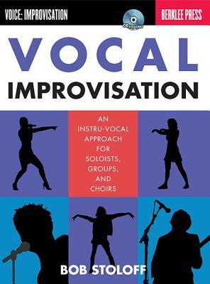Vocal Improvisation: An Instru-Vocal Approach for Soloists, Groups, and Choirs
