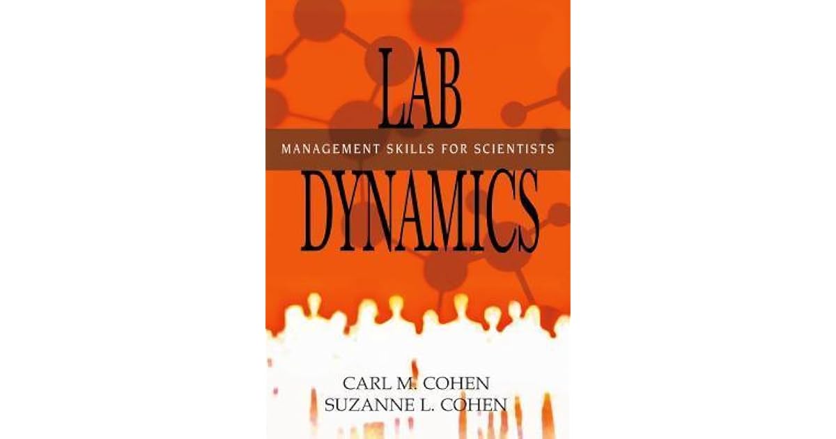 Lab Dynamics Management Skills for Scientists by Carl M. Cohen