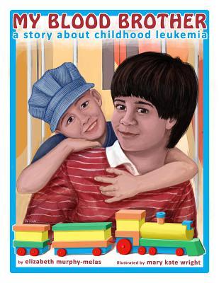 My Blood Brother: A Story About Childhood Leukemia
