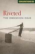 Conjunctions #58, Riveted: The Obsession Issue