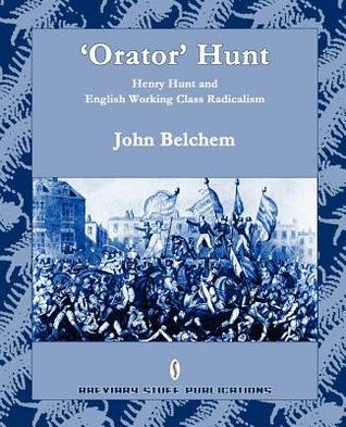 'Orator' Hunt: Henry Hunt and English Working Class Radicalism (Paperback)