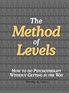 The Method of Levels: How to Do Psychotherapy Without Getting in the Way