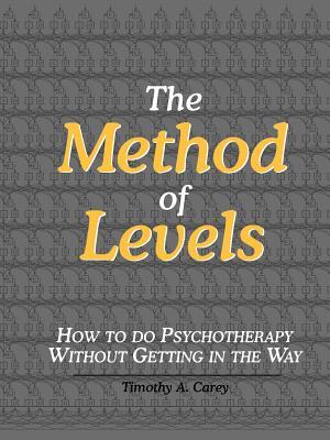 The Method of Levels: How to Do Psychotherapy Without Getting in the Way (Paperback)