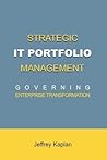 Strategic IT Portfolio Management: Governing Enterprise Transformation
