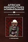 African Perspectives on European Colonialism by A. Adu Boahen