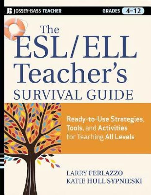 The ESL/ELL Teacher's Survival Guide: Ready-to-Use Strategies, Tools, and Activities for Teaching English Language Learners of All Levels