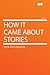 How It Came about Stories