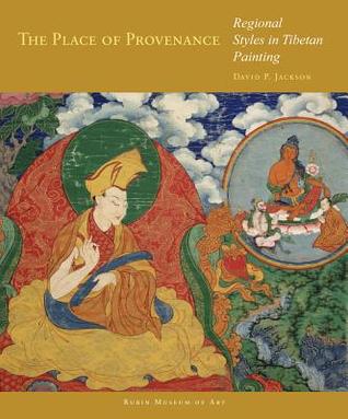 The Place of Provenance: Regional Styles in Tibetan Painting (Masterworks of Tibetan Painting)