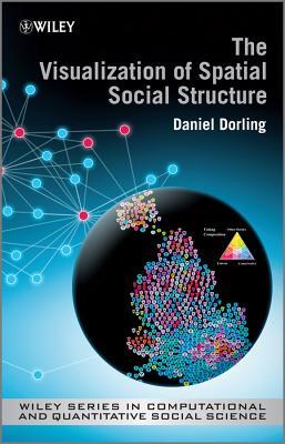 The Visualization of Spatial Social Structure (Wiley Series in Computational and Quantitative Social Science)